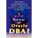 So You Want to Be an Oracle DBA?: Some More Useful Information, Scripts and Suggestions for the New and Experienced Oracle DBA