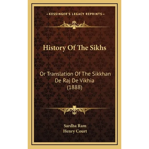 History Of The Sikhs: Or Translation Of The Sikkhan De Raj De Vikhia (1888)