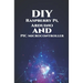 DIY Raspberry Pi, Arduino and PIC Microcontroller Projects Handson: Over Voltage, Over Current, Transient Voltage and Reverse Polarity, LCD HAT, Elect