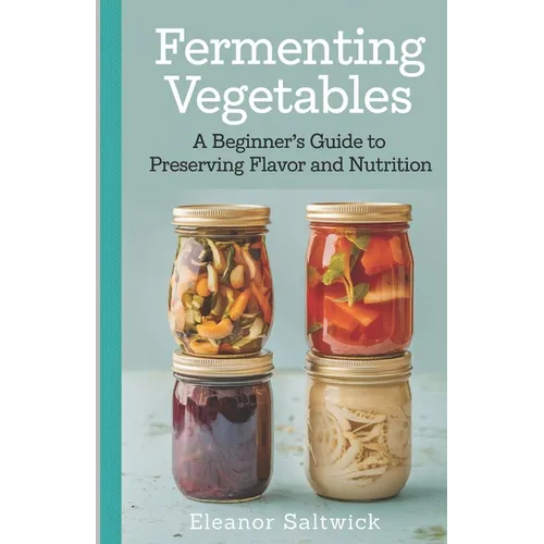 Fermenting Vegetables: A Beginner Guide to Preserving Flavour and Nutrition