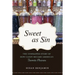 Sweet as Sin: The Unwrapped Story of How Candy Became America's Favorite Pleasure