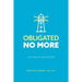 Obligated No More: A journey to a guilt free life