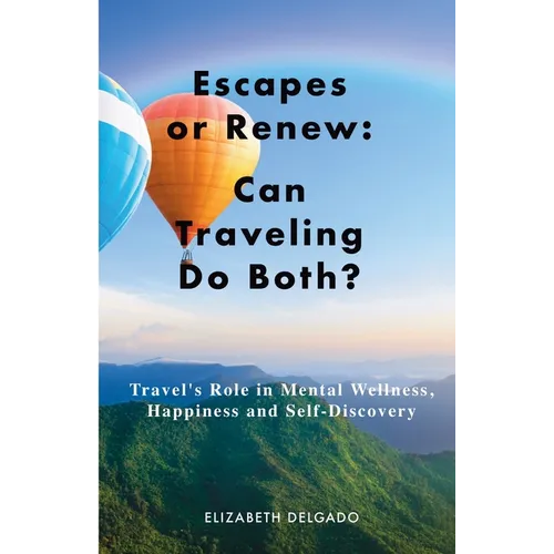 Escapes or Renew: Travel's Role in Mental Wellness, Happiness and Self-Discovery