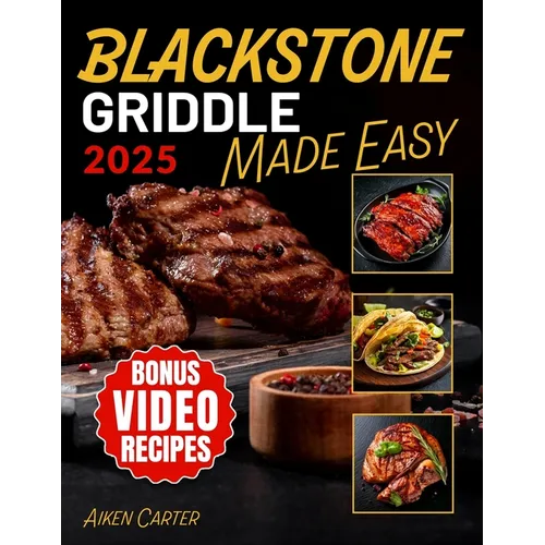 Blackstone Griddle Made Easy: No-Stress Blackstone Grilling Quick, Tasty & Foolproof Recipes with Pro Techniques to Get It Right the First Time