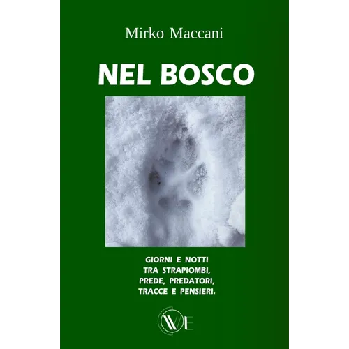 Nel Bosco: Giorni E Notti Tra Strapiombi, Prede, Predatori, Tracce E Pensieri.