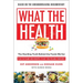 What the Health: The Startling Truth Behind the Foods We Eat, Plus 50 Plant-Rich Recipes to Get You Feeling Your Best