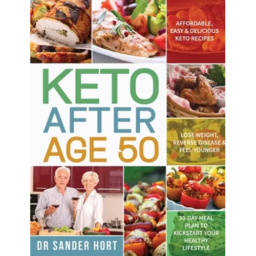 Keto After Age 50: Affordable, Easy & Delicious Keto Recipes Lose Weight, Reverse Disease & Feel Younger 30-Day Meal Plan to Kickstart Your Healthy Li