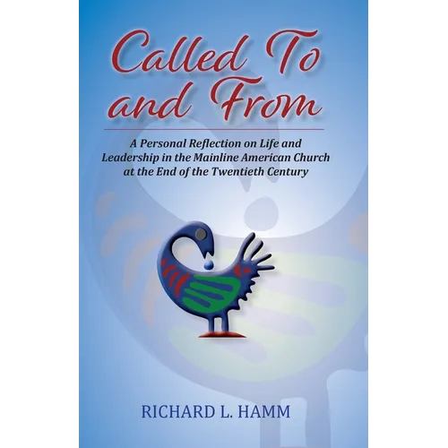 Called To and From: A Personal Reflection on Life and Leadership in the Mainline American Church at the End of the Twentieth Century