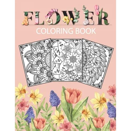 Flower Coloring Book: Adult Coloring Book with beautiful floral designs, bouquets, realistic flowers, sunflowers, roses, leaves, butterfly, spring, an