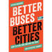 Better Buses, Better Cities: How to Plan, Run, and Win the Fight for Effective Transit