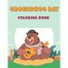 Groundhog Day Coloring Book: 40 Unique Images: A Fun and Cute Coloring Activity Book For, Children, Toddlers or Early Preschoolers: Funny Groundhog Bo