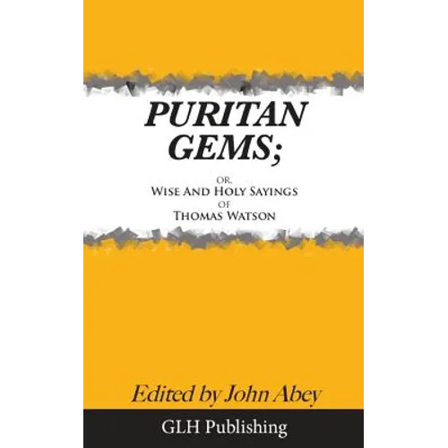 Puritan Gems: or, Wise and Holy Sayings of Thomas Watson
