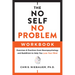 The No Self, No Problem Workbook: Exercises & Practices from Neuropsychology and Buddhism to Help You Lose Your Mind