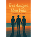 Tres Amigos, Una Vida: A Throuple Love Story