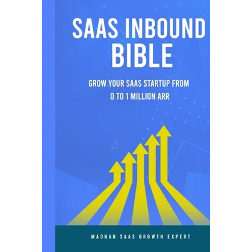 SAAS Inbound Bible: Grow Your SAAS From 0 to 1 Million ARR
