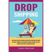 Dropshipping: How to Make $300/Day Passive Income, Make Money Online from Home with Amazon FBA, Shopify, E-Commerce, Affiliate Marke