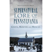 Supernatural Lore of Pennsylvania: Ghosts, Monsters and Miracles