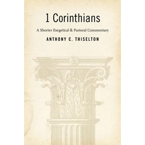 1 Corinthians: A Shorter Exegetical and Pastoral Commentary