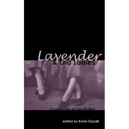 Lavender & Old Ladies: A Collection of Non-Fiction