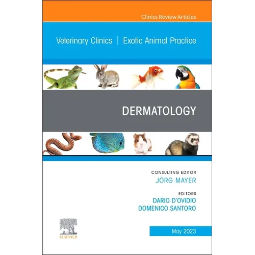 Dermatology, an Issue of Veterinary Clinics of North America: Exotic Animal Practice: Volume 26-2