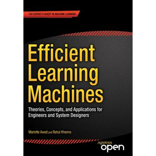 Efficient Learning Machines: Theories, Concepts, and Applications for Engineers and System Designers