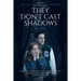 They Don't Cast Shadows