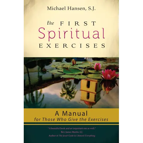 The First Spiritual Exercises: A Manual for Those Who Give the Exercises