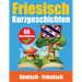 Kurzgeschichten auf Friesisch Deutsch und Friesisch Nebeneinander: Lernen Sie die friesische Sprache Zweisprachige Kurzgeschichten - Deutsch und Fries