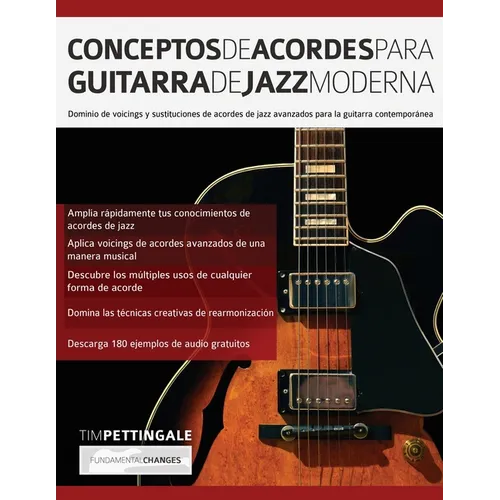 Conceptos De Acordes Para Guitarra De Jazz Moderna: Dominio de voicings y sustituciones de acordes de jazz avanzados para la guitarra contemporánea