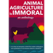 Animal Agriculture is Immoral