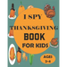 I Spy Thanksgiving Book for Kids Ages 2-4: A Fun Guessing Game and Coloring Activity Book for Little Kids - A Great Stocking Stuffer for Kids and Todd