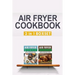 Air Fryer Cookbook: Easy And Fancy Recipes For Every Taste, 2in1 Box Set