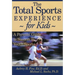 The Total Sports Experience for Kids: A Parent's Guide for Success in Youth Sports