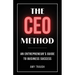 The CEO Method: An Entrepreneur's Guide to Business Success