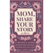 Mom, Share Your Story: A Mother's Guided Journal and Keepsake to Share Her Life Story