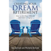 Creating Your Dream Retirement: How to Live Your DREAM and Leave a Legacy