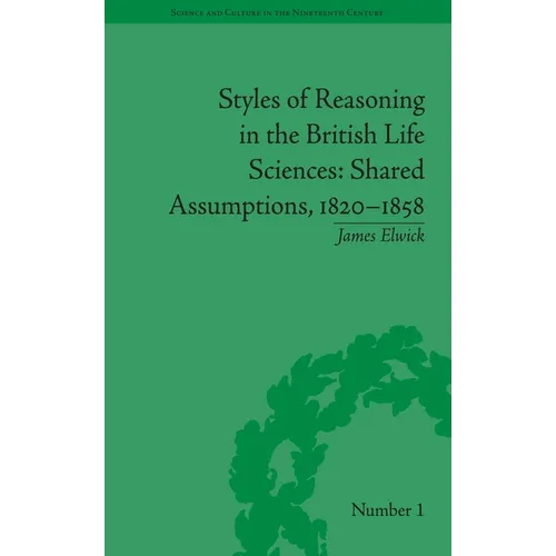 Styles of Reasoning in the British Life Sciences: Shared Assumptions, 1820-1858