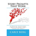 Story Prompts That Work: 52 Detailed, Tested Story Starters for Short Stories and Flash Fiction (for Adults and Teens)
