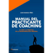 Manual del practicante de Coaching: El Arte y la Práctica de la Transformación Personal