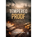 TEMPERED PROOF - A trial by fire only made it Stronger