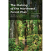 The Making of the Northwest Forest Plan: The Wild Science of Saving Old Growth Ecosystems