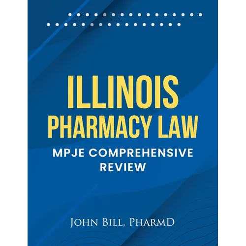 Illinois Pharmacy Law: Mpje Comprehensive Review