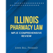 Illinois Pharmacy Law: Mpje Comprehensive Review