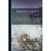 Brooke County: Being a Record of Prominent Events Occurring in Brooke County, W.Va. From the Settlement of the Country, Until January