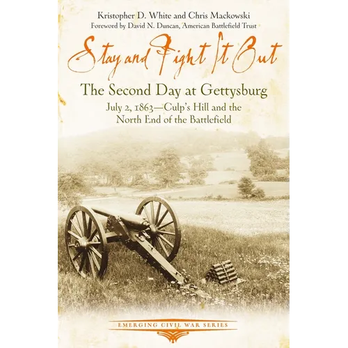 Stay and Fight It Out: The Second Day at Gettysburg, July 2, 1863, Culp's Hill and the North End of the Battlefield