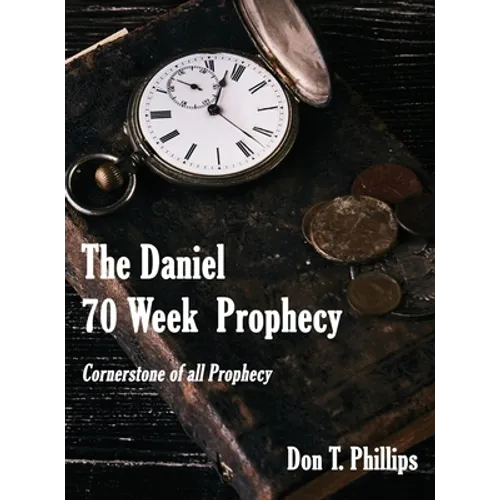 The Daniel 70 Week Prophecy: Cornerstone of all Prophecy