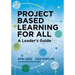 Project Based Learning for All: A Leader's Guide