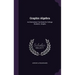 Graphic Algebra: An Elementary Text Book for College Students. Graphs