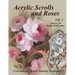 Acrylic Scrolls and Roses: Volume 1