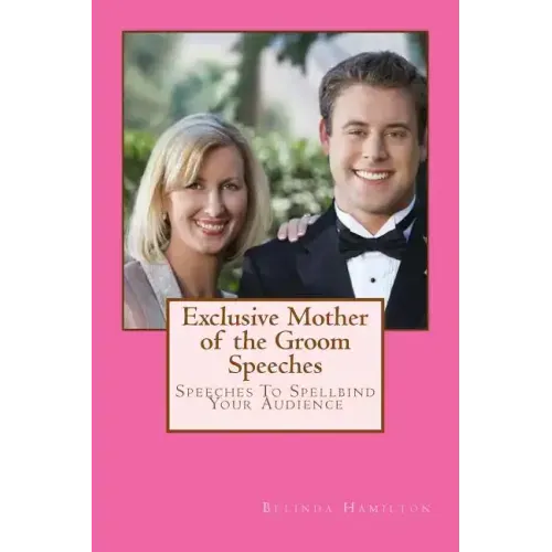Exclusive Mother of the Groom Speeches: Speeches To Spellbind Your Audience